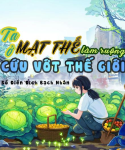 Mạt Thế: Ta Làm Ruộng Cứu Vớt Thế Giới ( Dịch Full )